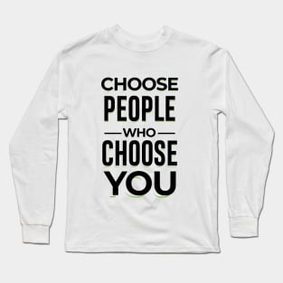 Choose People Who Choose You. typography design Long Sleeve T-Shirt